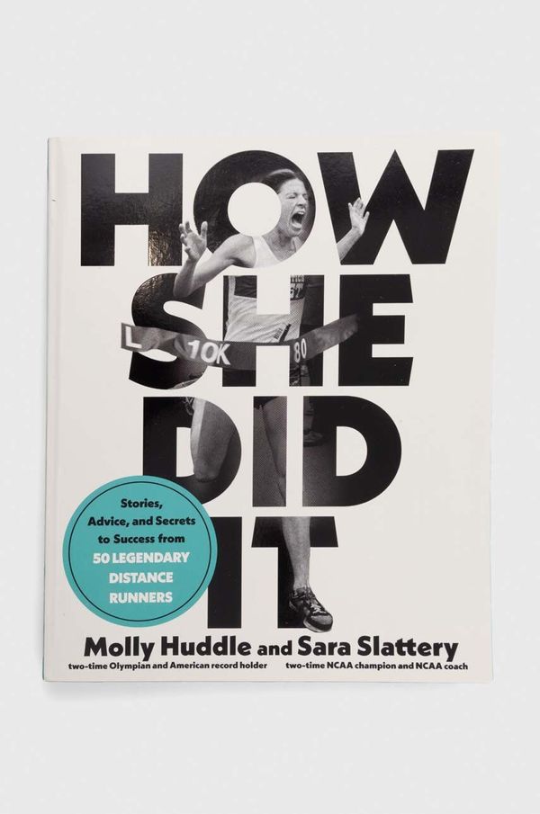 Potter/Ten Speed/Harmony/Rodale Album Potter/Ten Speed/Harmony/Rodale How She Did It, Molly Huddle, Sara Slatery