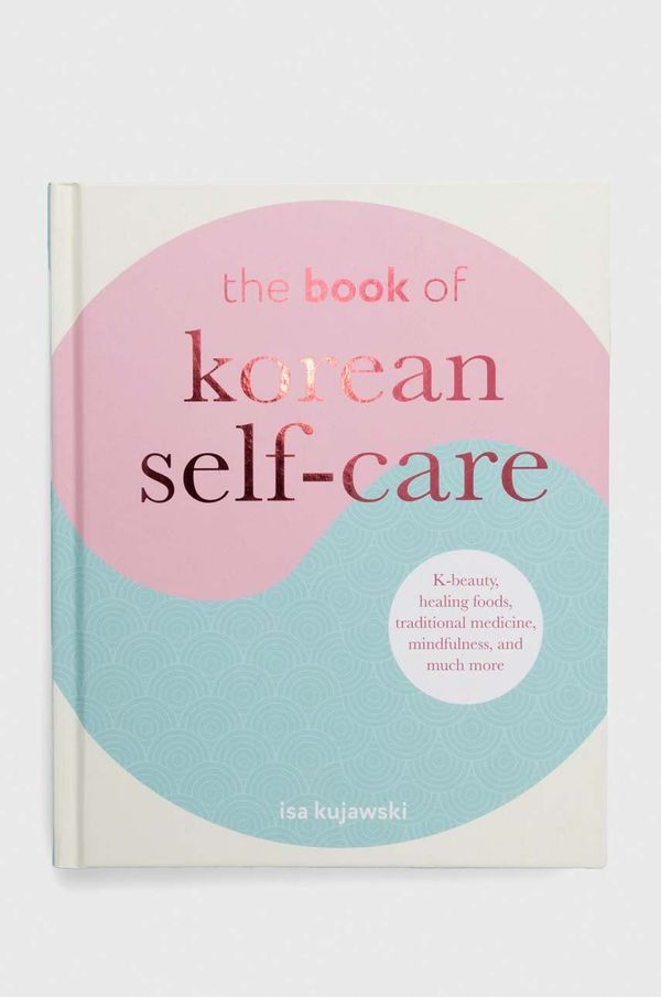 Ryland, Peters & Small Ltd Album Ryland, Peters & Small Ltd The Book of Korean Self-Care, Isa Kujawski