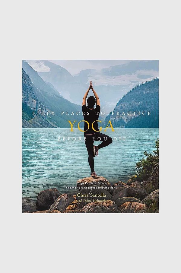 Inne Knjiga Fifty Places to Practice Yoga Before You Die by Chris Santella, DC Helmuth, English