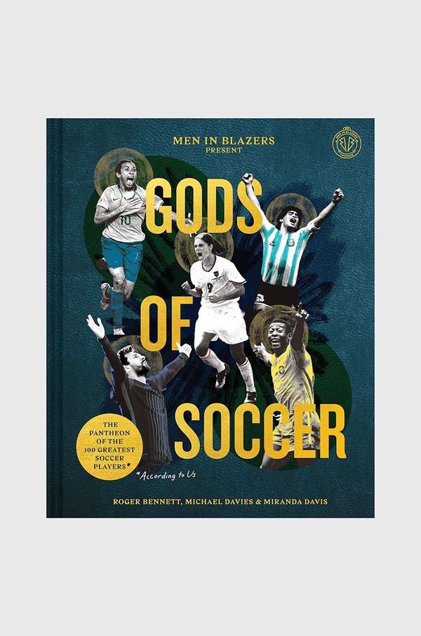 Inne Knjiga Men in Blazers Present Gods of Soccer : The Pantheon of the 100 Greatest Soccer Players, Roger Bennett, Michael Davies, Miranda Davis